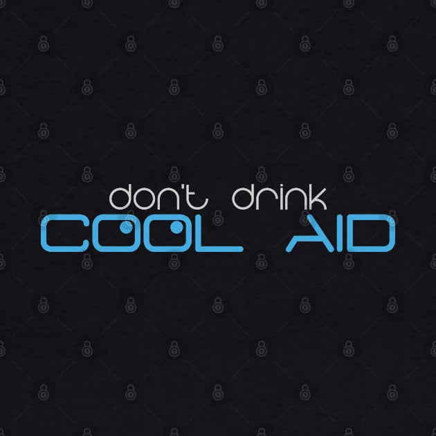 Don't drink cool aid by Markyartshop